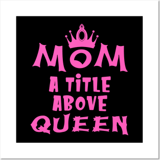 Mom A Title Above Queen Posters and Art